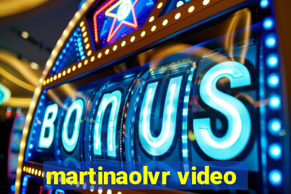 martinaolvr video